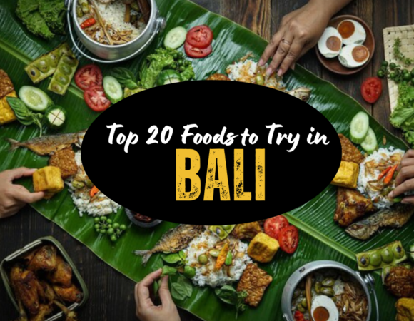 List of Top 20 Foods to Try in Bali!