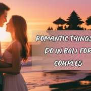 BEST ROMANTIC THINGS TO DO IN BALI FOR COUPLES