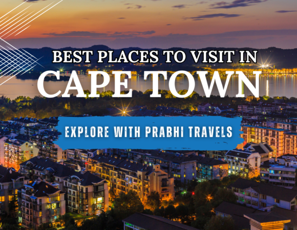 Best Places to Visit in Cape Town – Explore with Prabhi Travels