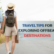 TRAVEL TIPS FOR EXPLORING OFFBEAT DESTINATIONS