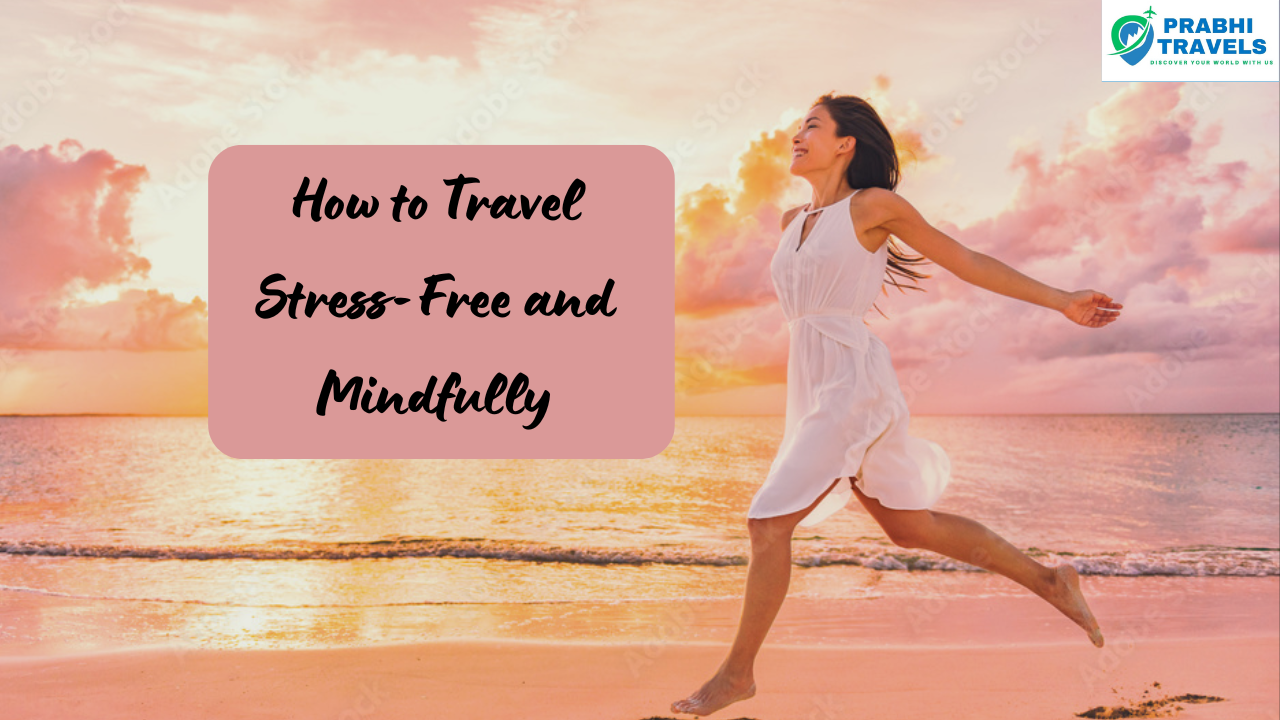 How to Travel Stress-Free and Mindfully