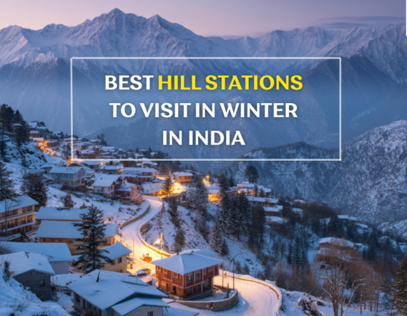Best Hill Stations to Visit in Winter in India