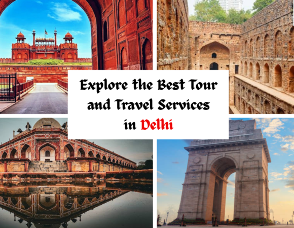 Explore the Best Tour and Travel Services in Delhi